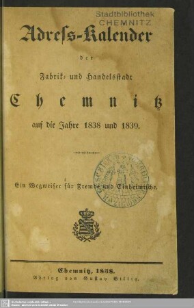 1838/39(1838): Adreß-Kalender der Fabrik- und Handelsstadt Chemnitz : auf die Jahre ...; ein Wegweiser für Fremde und Einheimische