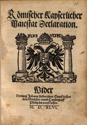 Römischer Kayserlicher Maiestat Declaration ... Wider Hertzog Johans Friderichen ...