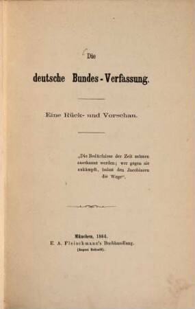 Die deutsche Bundes-Verfassung : Eine Rück- und Vorschau