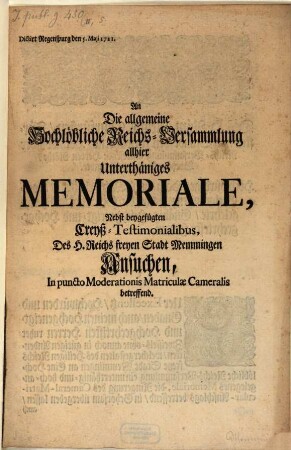 An die ... Reichsversammlung ... Memoriale ... deß H. Reichs freyen Stadt Memmingen Ansuchen in puncto moderationis matriculae Cameralis betr.