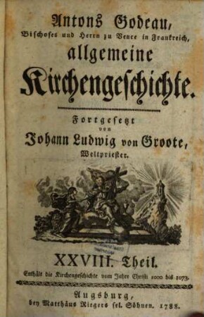 Antons Godeau Bischofs, und Herrn von Vence in Frankreich algemeine Kirchengeschichte, 28. Enthält die Kirchengeschichte vom Jahre Christi 1000 bis 1073.