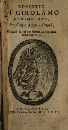 Concetti Di Girolamo Garimberto, Et d'altri degni Autori : Raccolti da lui per scriuer, & ragionar familiarmente