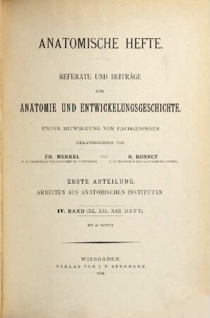 Anatomische Hefte. Abt. 1, Arbeiten aus anatomischen Instituten : Referate und Beiträge zur Anatomie und Entwicklungsgeschichte. 4, 4 = H. 11 - 13. 1894