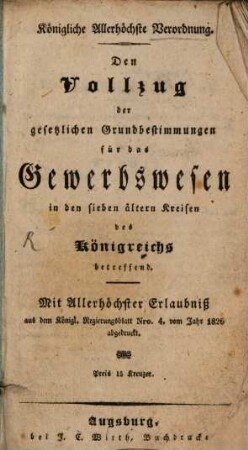 Königliche allerhöchste Verordnung den Vollzug der gesetzlichen Grundbestimmungen für das Gewerbswesen ... betreffend