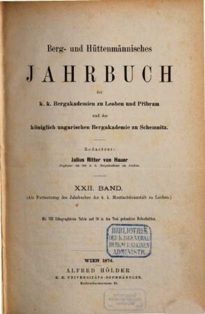 Berg- und hüttenmännisches Jahrbuch der K.K. Bergakademien zu Leoben und Přibram und K. Ungarische Bergakademie zu Schemnitz, 22. 1874