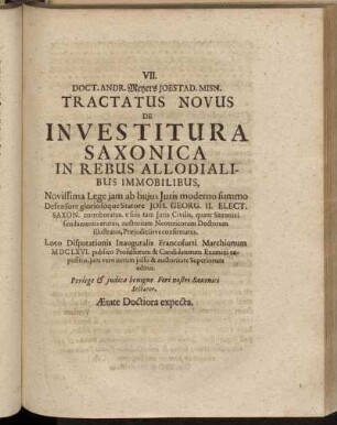VII. Doct. Andr. Meyers Joestad. Misn. Tractatus Novus de Investitura Saxonica in Rebus Allodialibus Immobilibus,...Loco Disputationis Inauguralis Francofurti Marchionum MDCLXVI.[...]