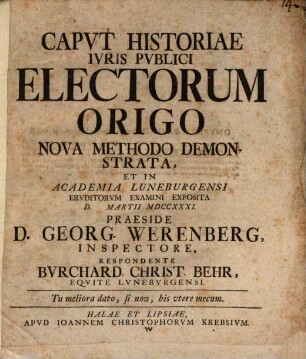 Capvt Historiae Ivris Pvblici Electorum Origo Nova Methodo Demonstrata