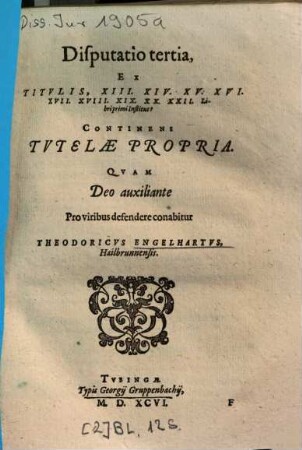Disputatio tertia, Ex Titvlis [Titulis], XIII. XIV. XV. XVI. XVII. XVIII. XIX. XX. XXII. Libri primi Institut? : Continens Tvtelae Propria