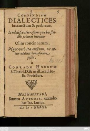 Compendium Dialectices : succinctum & perbreve, In adolescentiae usum quae his studiis primum imbuitur Olim concinnatum, Nunc vero ita auctum, ut etiam adultioribus inservire poßit