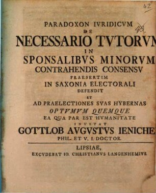 Paradoxon iur. de necessario tutorum in sponsalibus minorum contrahendis consensu : praesertim in Saxonia electorali
