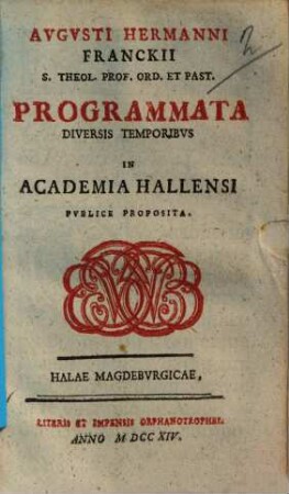 Avgvsti Hermanni Franckii ... Programmata Diversis Temporibvs In Academia Hallensi Pvblice Proposita