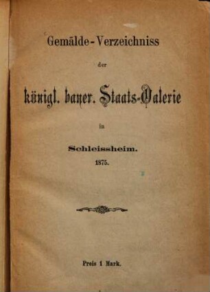 Gemälde-Verzeichniss der königl. bayer. Staats-Galerie in Schleissheim