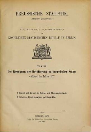 Die Bewegung der Bevölkerung im Preussischen Staate : während d. Jahres ..., 1877 (1879) = H. 48 [d. Gesamtw.]