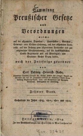 Sammlung preussischer Gesetze und Verordnungen, welche auf die allgemeine Deposital-, Hypotheken-, Gerichts-, Crimminal- und Städte-Ordnung, auf das allgemeine Landrecht Bezug haben. 10. 1809/12 (1819)