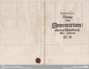 Anno 1630, Bilantz, Oder Inventarium uber das Schuldbuch, Adj. 15. Januarij. No: A