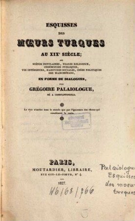 Esquisses des moeurs Turques aux XIX. Siècle : ou scenes populaires, usages religieux, Cérémonies publiques, vie intérieure, habitudes sociales, idées politiques des Mahometans en forme de Dialogues