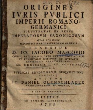 Origines Ivris Pvblici Imperii Romano-Germanici Illvstratae Ex Rebvs Imperatorvm Saxonicorvm