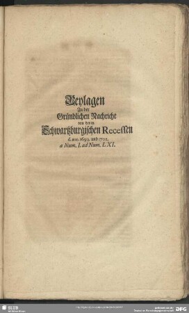 Beylagen Zu der Gründlichen Nachricht von denen Schwartzburgischen Recessen d. ann. 1699. und 1702. a Num. I. ad Num. LXI.