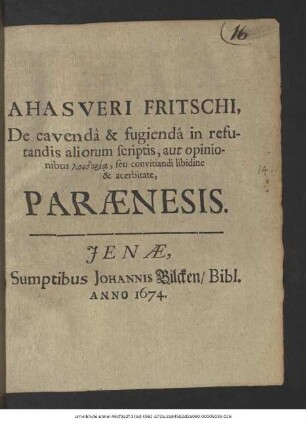 Ahasveri Fritschi, De cavenda & fugienda in refutandis aliorum scriptis, aut opinionibus loidoria, seu convitiandi libidine & acerbitate, Paraenesis