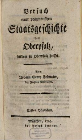 Versuch einer pragmatischen Staatsgeschichte der Oberpfalz, seitdem sie Oberpfalz heisset, 1