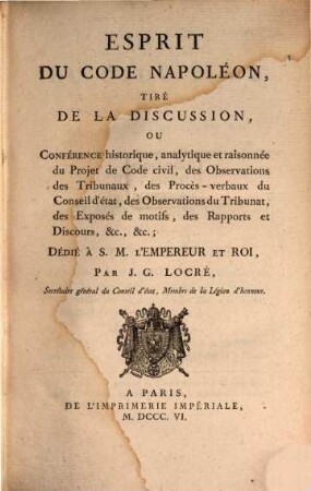 Esprit du Code Napoléon : tiré de la discussion, ou Conférence historique, analytique et raisonnée du Projet de Code civil, des Observations des Tribunaux ..., 2. (1806). - 536 S.