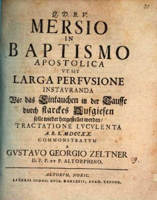 Mersio In Baptismo Apostolica Vt Sit Larga Perfvsione Instavranda Wie das Eintauchen in der Tauffe durch starckes Aufgiesen solle wieder hergestellet werden, Tractatione Lvcvlenta