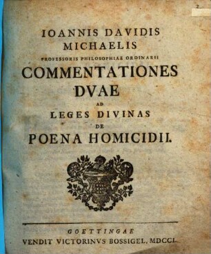 Ioannis Davidis Michaelis ... Commentationes Duae Ad Leges Divinas De Poena Homicidii