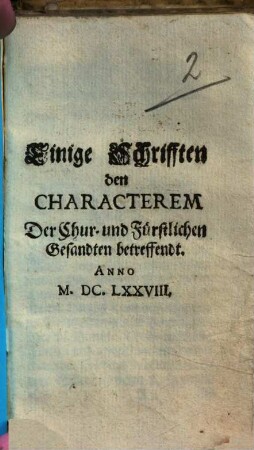 Einige Schrifften den Characterem Der Chur- und Fürstlichen Gesandten betreffendt