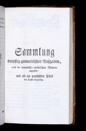 Sammlung dreyßig geometrischer Aufgaben, nach der geometrisch-analytischen Methode aufgelöst; und als ein praktischer Theil den Datis beygefügt