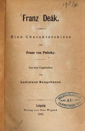 Franz Deák : Eine Charakterskizze. Aus dem Ungarischen von Ladislaus Neugebauer