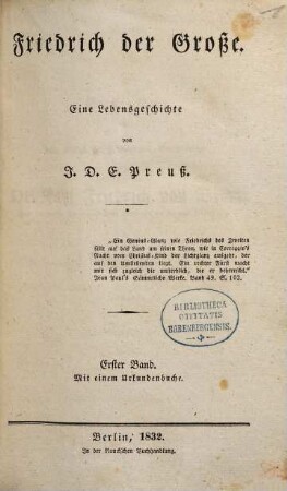 Friedrich der Grosse : eine Lebensgeschichte ; mit einem Urkundenbuche. 1,[1]