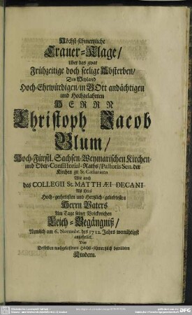 Höchst-schmertzliche Trauer-Klage, Uber das zwar Frühzeitige doch seelige Absterben, Des ... Christoph Jacob Blum ...