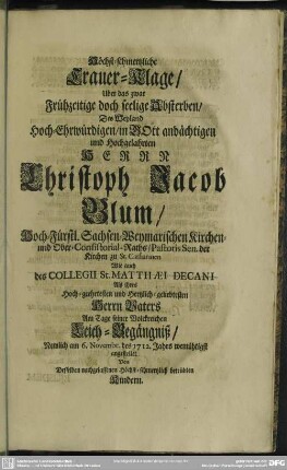 Höchst-schmertzliche Trauer-Klage, Uber das zwar Frühzeitige doch seelige Absterben, Des ... Christoph Jacob Blum ...