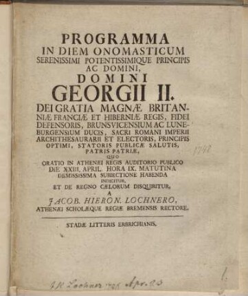 Programma In Diem Onomasticum Serenissimi Potentissimique Principis, Ac Domini Domini Georgii II. Dei Gratia Magnæ Britanniæ Franciæ Et Hiberniæ Regis Fidei Defensoris Brunsvicensium Ac Luneburgensium Ducis ...