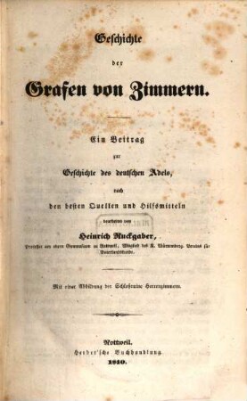 Geschichte der Grafen von Zimmern : Ein Beitrag zur Geschichte des deutschen Adels, nach den besten Quellen und Hilfsmitteln bearbeitet ; Mit einer Abbildung der Schloßruine Herrenzimmern