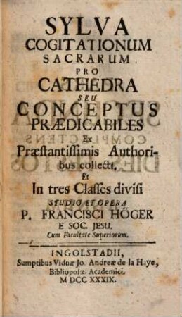 Sylva Cogitationum Sacrarum Pro Cathedra Seu Conceptus Praedicabiles : Ex Praestantissimis Authoribus collecti, Et In tres Classes divisi, 2/3