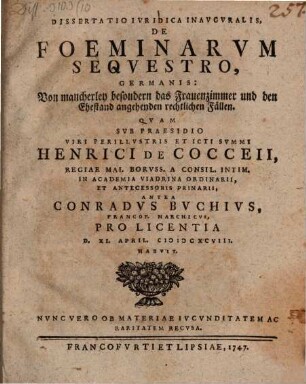 Diss. iur. inaug. de foeminarum sequestro, Germanis: Von mancherley besondern das Frauenzimmer und den Ehestand angehenden rechtlichen Fällen