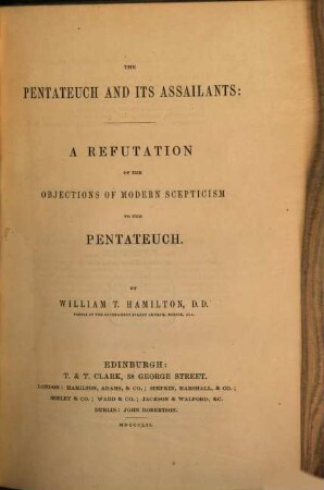 The Pentateuch and its Assaillants : A Refutation of the Objections of modern Scepticism to the Pentateuch