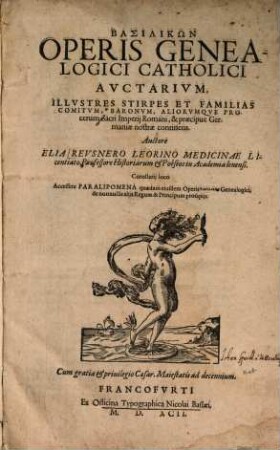 Basilikōn : Opvs Genealogicvm Catholicvm De Praecipvis Familiis Imperatorvm, Regvm, Principvm, Aliorvmqve Procervm Orbis Christiani, [2]. Avctvarivm