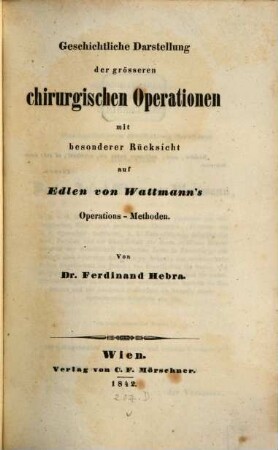 Geschichtliche Darstellung der grösseren chirurgischen Operationen : mit besonderer Rücksicht auf Edlen von Wattmann's Operations-Methoden