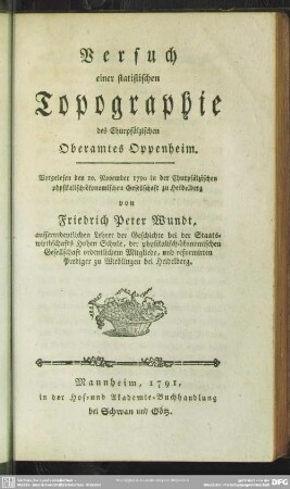 Versuch einer statistischen Topographie des Churpfälzischen Oberamtes Oppenheim : Vorgelesen den 10. November 1790 in der Churpfälzischen physikalisch-ökonomischen Gesellschaft zu Heidelberg