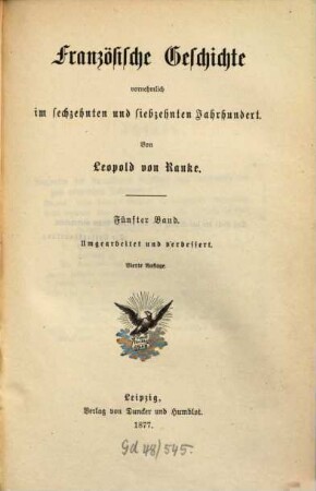 Leopold von Ranke's sämmtliche Werke, 12. Französische Geschichte vornehmlich im sechzehnten und siebzehnten Jahrhundert ; 5