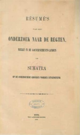 Résumés van het onderzoek naar de regten, welke in de gouvernements-landen op Sumatra op de onbebouwde gronden worden uitgeoefend