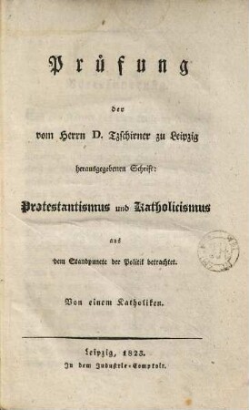Prüfung der vom Herrn D. Tzschirner zu Leipzig herausgegebenen Schrift: Protestantismus und Katholicismus aus dem Standpuncte der Politik betrachtet