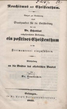 Noachismus und Christenthum : einiges zur Gewinnung eines Standpunktes für die Entscheidung der von Br. Scherbius ausgesprochenen Forderung, ein positives Christenthum in die Freimaurerei einzuführen ; Mittheilung an die Brüder des eklektischen Bundes