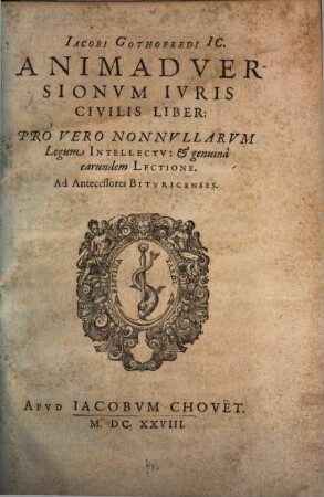 Iacobi Gothofredi Animadversionum iuris civilis liber : pro vero nonnullarum legum intellectu & genuina earundem lectione...