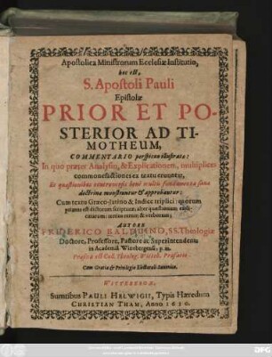 Apostolica Ministrorum Ecclesiae Institutio, hoc est, S. Apostoli Pauli Epistolae Prior Et Posterior Ad Timotheum, Commentario perspicuo illustratae : In quo praeter Analysin, & Explicationem, multiplices commonefactiones ex textu eruuntur ... Cum textu Graeco-latino ...