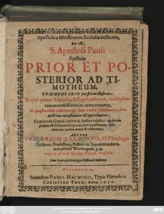 Apostolica Ministrorum Ecclesiae Institutio, hoc est, S. Apostoli Pauli Epistolae Prior Et Posterior Ad Timotheum, Commentario perspicuo illustratae : In quo praeter Analysin, & Explicationem, multiplices commonefactiones ex textu eruuntur ... Cum textu Graeco-latino ...