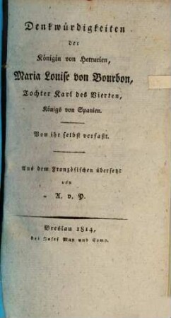 Denkwürdigkeiten der Königin von Hetrurien, Maria Louise von Bourbon, Tochter Karl des Vierten, Königs von Spanien