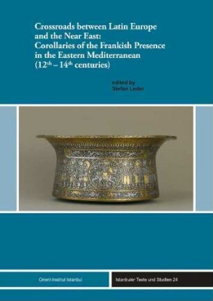 Crossroads between Latin Europe and the Near East : corollaries of the Frankish presence in the Eastern Mediterranean (12th - 14th centuries)
